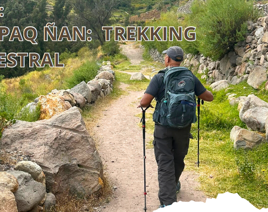 Qhapaq Ñan: Trekking Ancestral